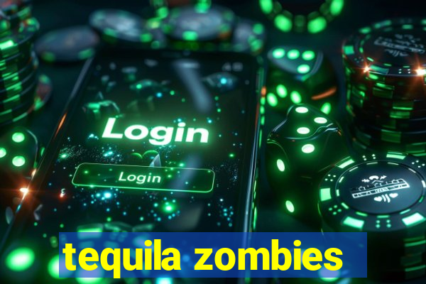 tequila zombies