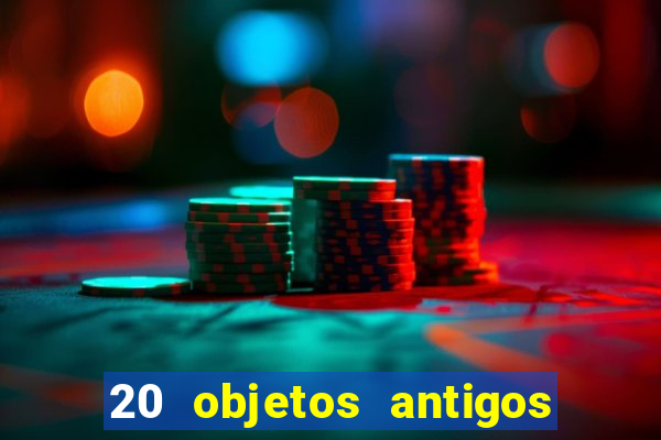 20 objetos antigos que hoje valem uma fortuna