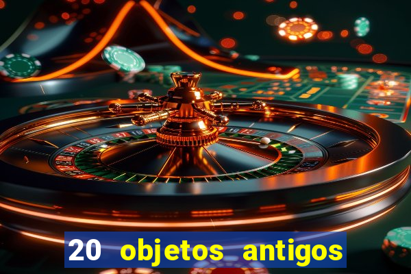 20 objetos antigos que hoje valem uma fortuna