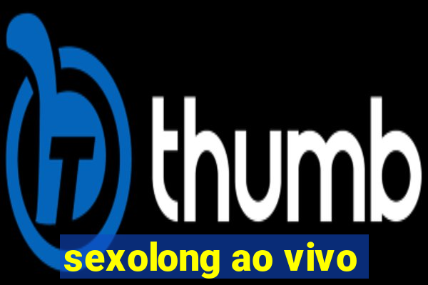 sexolong ao vivo