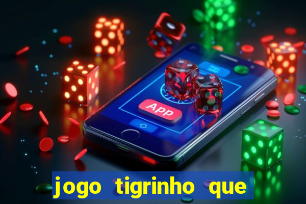 jogo tigrinho que da bonus no cadastro