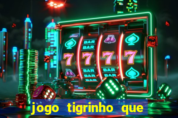 jogo tigrinho que da bonus no cadastro