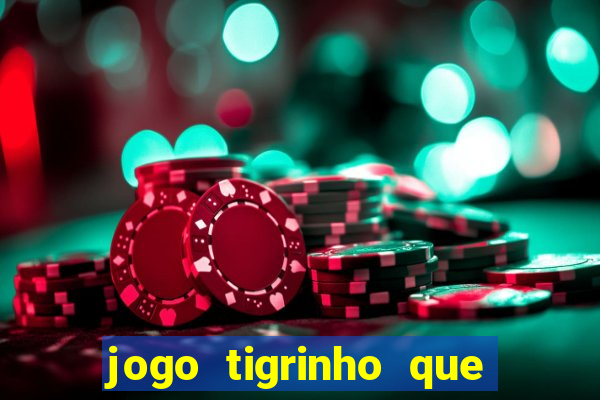 jogo tigrinho que da bonus no cadastro