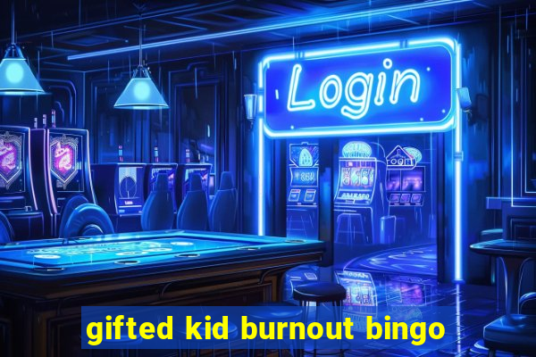 gifted kid burnout bingo