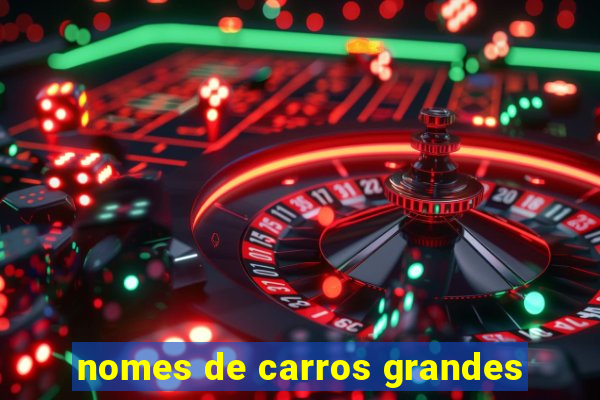 nomes de carros grandes