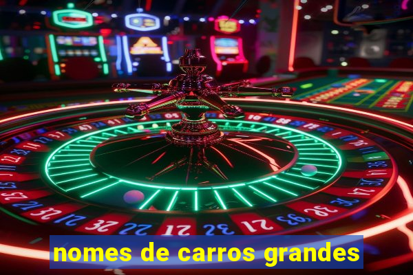 nomes de carros grandes