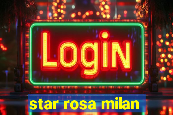 star rosa milan