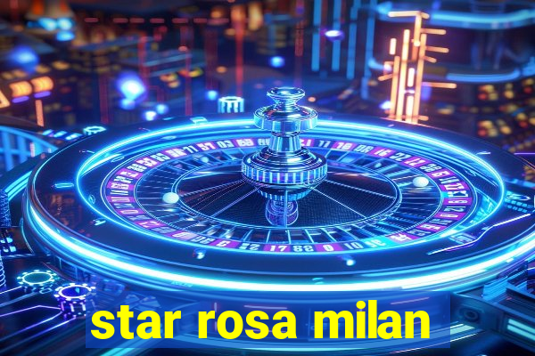 star rosa milan