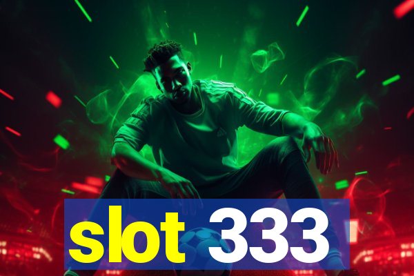 slot 333