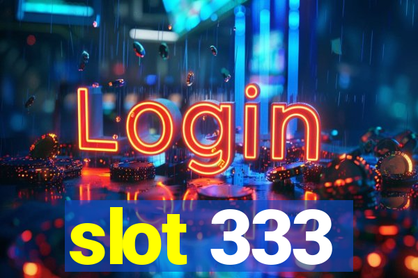 slot 333