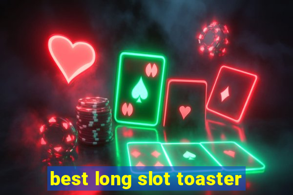 best long slot toaster