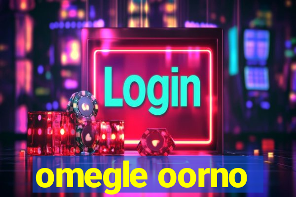 omegle oorno