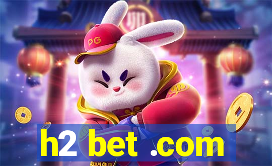 h2 bet .com