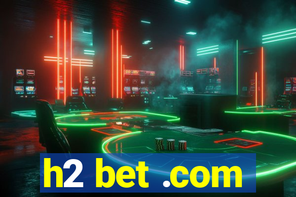 h2 bet .com