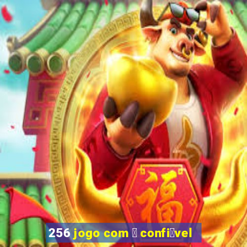 256 jogo com 茅 confi谩vel