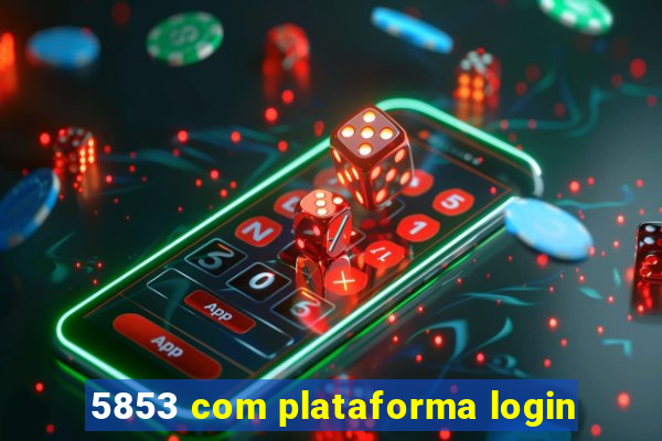 5853 com plataforma login