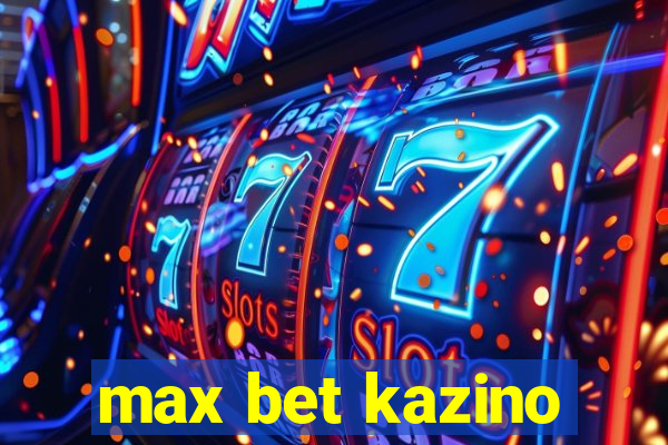 max bet kazino