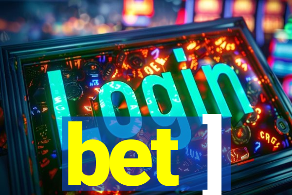 bet ]