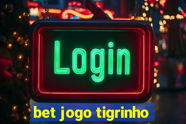 bet jogo tigrinho