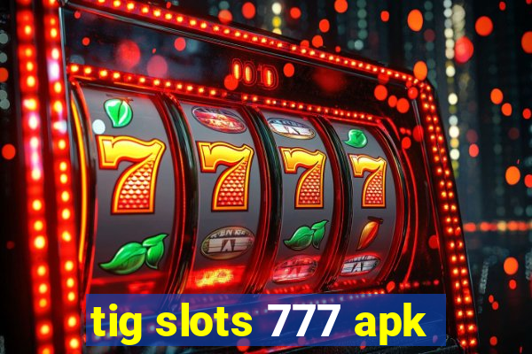 tig slots 777 apk