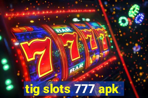 tig slots 777 apk