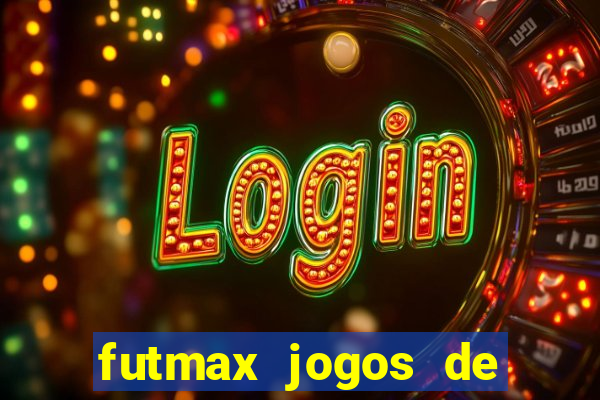 futmax jogos de hoje ao vivo