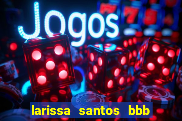 larissa santos bbb 23 pelada