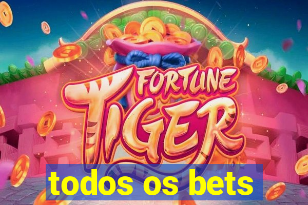 todos os bets