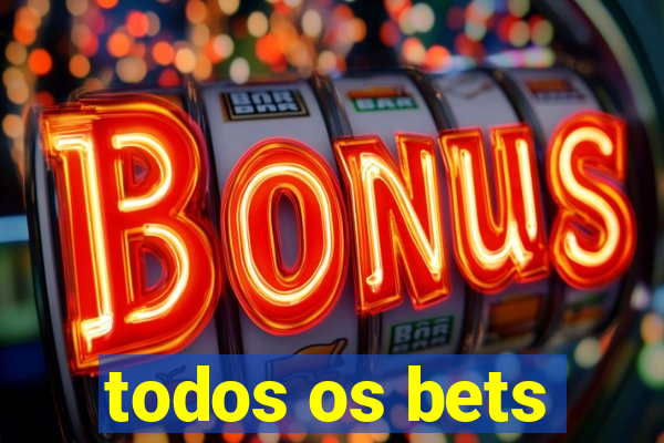 todos os bets