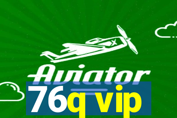 76q vip