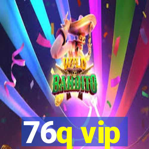 76q vip