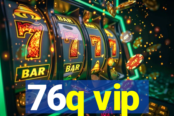 76q vip