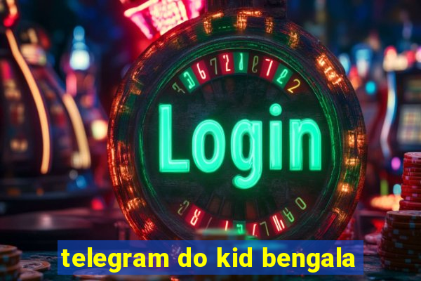 telegram do kid bengala