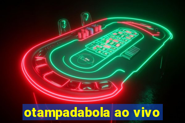 otampadabola ao vivo