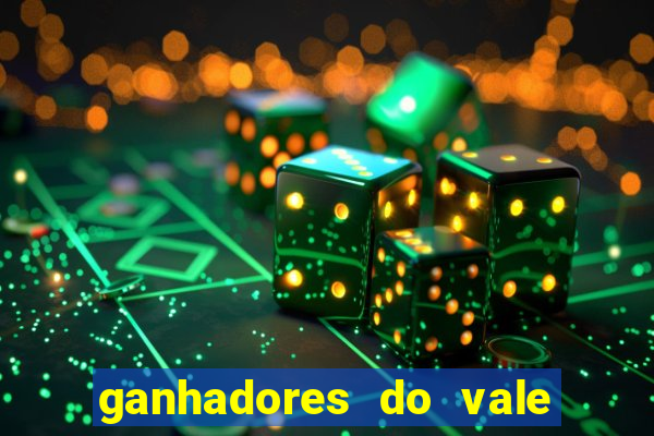 ganhadores do vale sorte de hoje