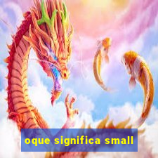 oque significa small