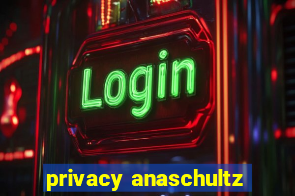 privacy anaschultz