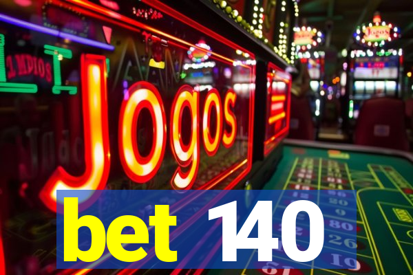 bet 140