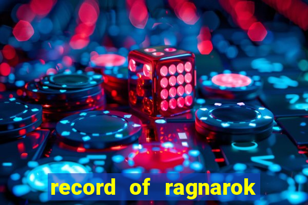 record of ragnarok 3 temporada onde assistir