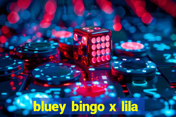 bluey bingo x lila