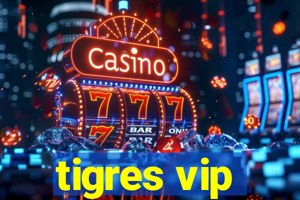 tigres vip