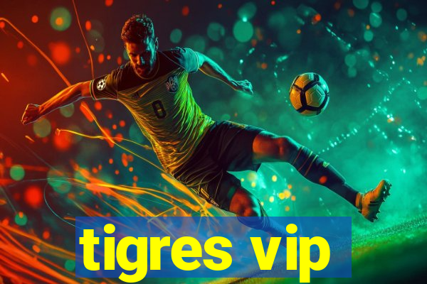 tigres vip