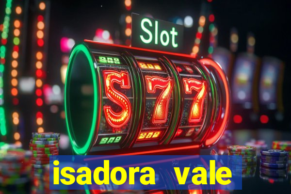 isadora vale reclame aqui