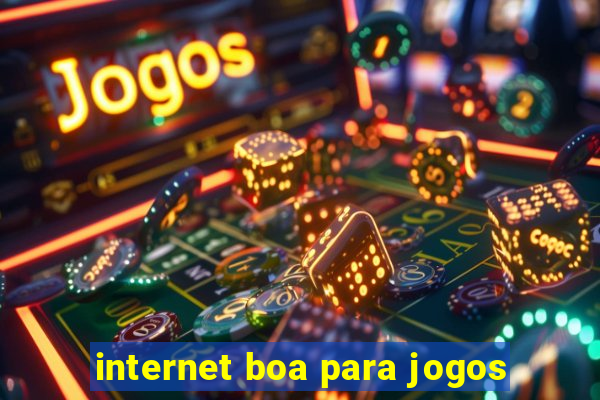 internet boa para jogos