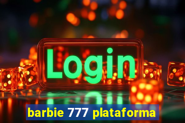 barbie 777 plataforma