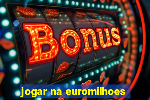 jogar na euromilhoes