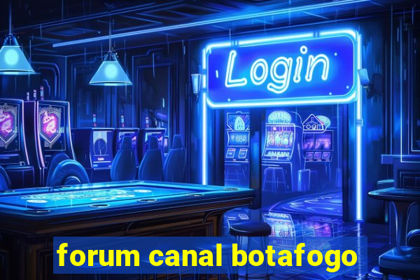 forum canal botafogo