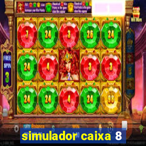 simulador caixa 8