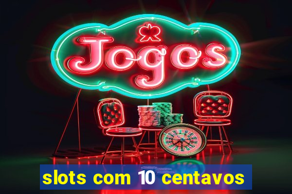 slots com 10 centavos