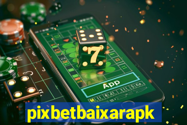 pixbetbaixarapk